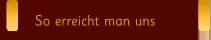So erreicht man uns